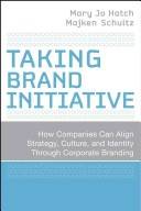 Taking brand initiative : how companies can align strategy, culture, and identity through corporate branding