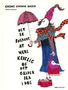 Chimi Changa bogen : det er forbudt at være kedelig og det gælder fra i dag