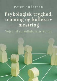 Psykologisk tryghed, teaming og kollektiv mestring : vejen til en kollaborativ kultur