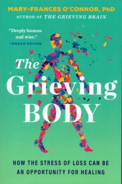 The grieving body : how the stress of loss can be an opportunity for healing