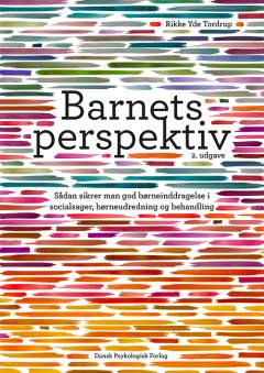 Barnets perspektiv : sådan sikrer man god børneinddragelse i socialsager, børneudredning og behandling