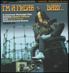 I'm a freak baby - a journey through the British heavy psych & hard rock underground scene 1968-72