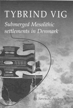 Tybrind Vig : submerged Mesolithic settlements in Denmark