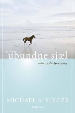 Den ubundne sjæl : vejen til det åbne hjerte