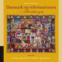 Danmark og reformationen - i 1500-tallet og nu : steder, personer, tanker og tekster