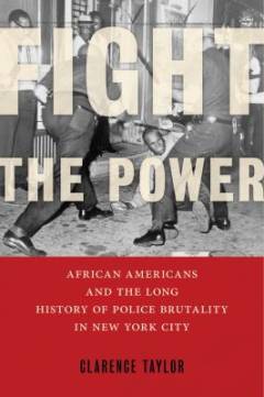 Fight the power : African Americans and the long history of police brutality in New York City