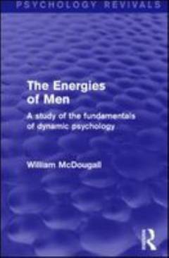 Energies of Men : a Study of the Fundamentals of Dynamic Psychology