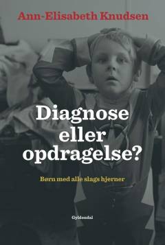 Diagnose eller opdragelse? : børn med alle slags hjerner