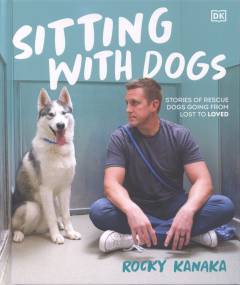 Sitting with dogs : stories of rescue dogs going from lost to loved