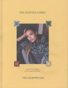 The knitted fabric : colourwork projects for you and your home