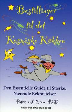 Bestillinger til det kosmiske køkken : den essentielle guide til stærke, nuværende bekræftelser