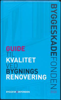 Byggeskadefondens guide til kvalitet ved bygningsrenovering : form, funktion, teknik
