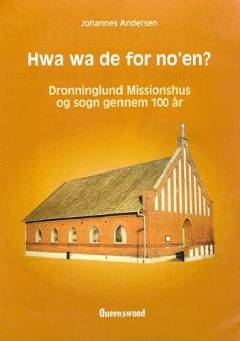 Hwa wa de for no'en? : Dronninglund Missionshus og sogn gennem 100 år