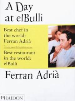 A day at el Bulli : an insight into the ideas, methods and creativity of Ferran Adrià