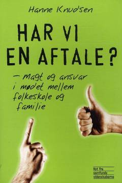 Har vi en aftale? : magt og ansvar i mødet mellem folkeskole og familie