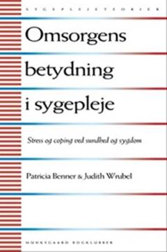 Omsorgens betydning i sygepleje : stress og mestring ved sundhed og sygdom