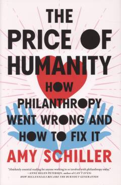 The price of humanity : how philanthropy went wrong and how to fix it