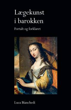 Lægekunst i barokken : fortalt og forklaret