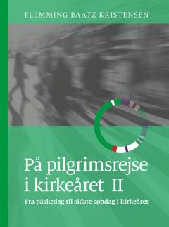 På pilgrimsrejse i kirkeåret. Bind 2 : Fra påskedag til sidste søndag i kirkeåret