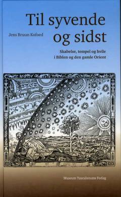 Til syvende og sidst : skabelse, tempel og hvile i Biblen og den gamle Orient