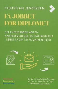 Få jobbet før diplomet : det eneste karrierevejledermøde, du har brug for i løbet af din tid på universitetet