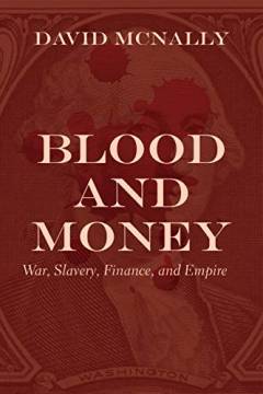 Blood and money : war, slavery, finance, and empire