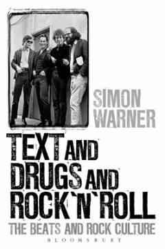 Text and drugs and rock 'n' roll : the Beats and rock culture