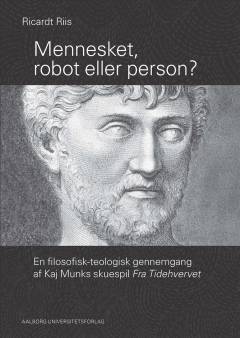 Mennesket, robot eller person? - en filosofisk-teologisk gennemgang af Kaj Munks skuespil Fra Tidehvervet