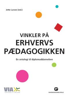 Vinkler på erhvervspædagogikken : en antologi til diplomuddannelsen