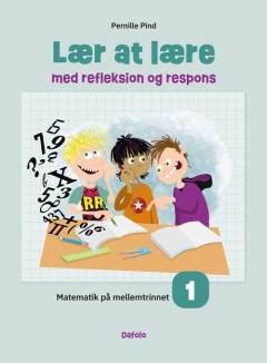 Lær at lære med refleksion og respons : matematik på mellemtrinnet. Bind 1