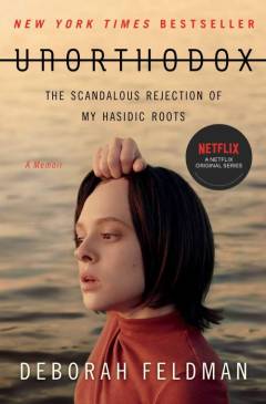 Unorthodox : the scandalous rejection of my Hasidic roots