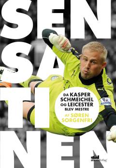Sensationen : da Kasper Schmeichel og Leicester blev mestre