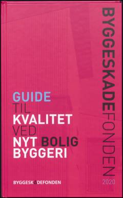 Byggeskadefondens guide til kvalitet ved nyt boligbyggeri : form, funktion, teknik