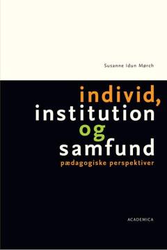 Individ, institution og samfund : pædagogiske perspektiver