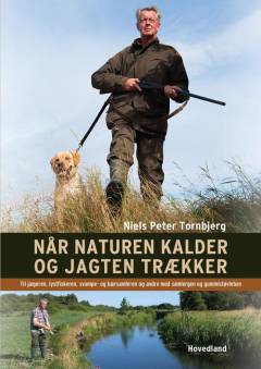 Når naturen kalder og jagten trækker : til jægeren, lystfiskeren, svampe- og bærsamleren og andre med samlergen og gummistøvleben