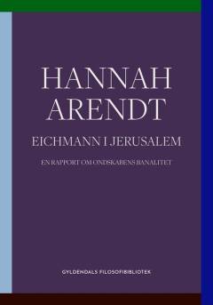 Eichmann i Jerusalem : en rapport om ondskabens banalitet