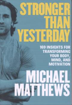 Stronger than yesterday : 169 insights for transforming your body, mind, and motivation