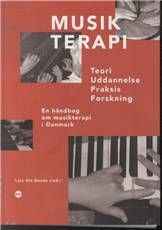 Musikterapi : teori, uddannelse, praksis, forskning : en håndbog om musikterapi i Danmark