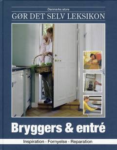 Danmarks store gør det selv leksikon. Bind 16 : Bryggers & entré