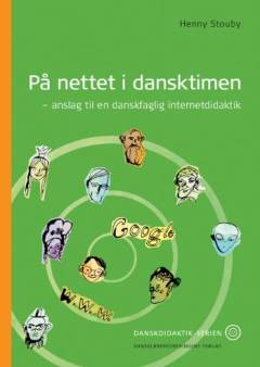På nettet i dansktimen : anslag til en danskfaglig internetdidaktik
