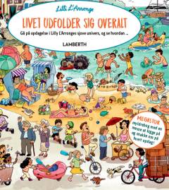 Livet udfolder sig overalt : gå på opdagelse i Lilli L'Arronges sjove univers, og se hvordan -