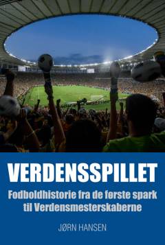 Verdensspillet : fodboldhistorie fra de første spark til Verdensmesterskaberne