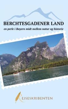 Berchtesgadener land - en perle i Bayern midt mellem natur og historie