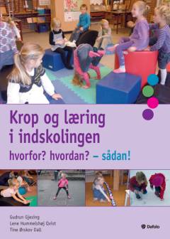 Krop og læring i indskolingen : hvorfor? hvordan? - sådan!
