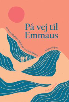 På vej til Emmaus : et år med daglige refleksioner over hele Bibelen. Bind 1 : Januar til juni
