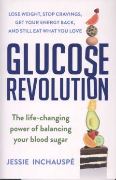 Glucose revolution : the life-changing power of balancing your blood sugar