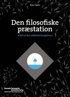 Den filosofiske præstation : kritik af den refleksive kompetence