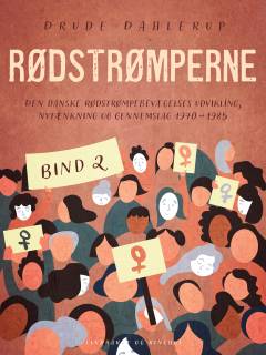 Rødstrømperne. Den danske Rødstrømpebevægelses udvikling, nytænkning og gennemslag 1970-1985. Bind 2