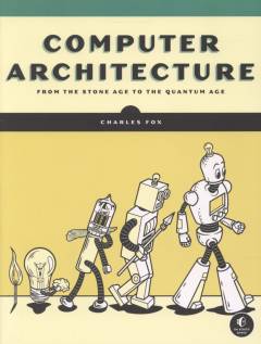 Computer architecture : from the stone age to the quantum age