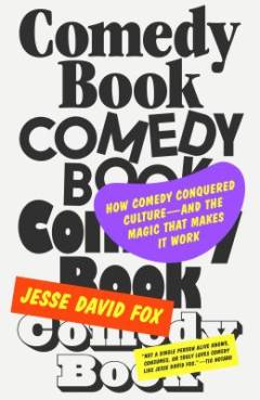 Comedy book : how comedy conquered culture - and the magic that makes it work